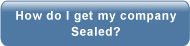 How do I get my company Sealed?