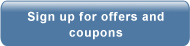 Sign up for offers and coupons